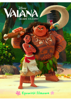 Vaiana. Skarb oceanu. Disney Opowieść filmowa