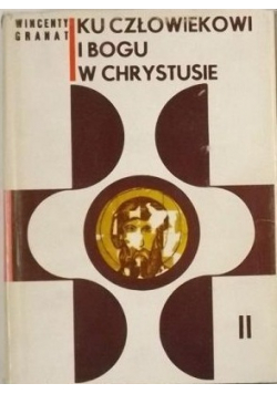 Ku człowiekowi i Bogu w Chrystusie Tom II