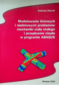 Modelowanie liniowych i nieliniowych problemów mechaniki ciała stałego i przepływów ciepła w programie ABAQUS
