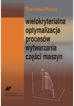 Wielokryterialna optymalizacja procesów wytwarzania części maszyn