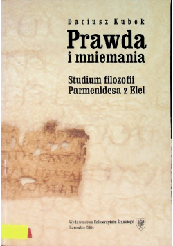 Prawda i mniemania Studium filozofii Parmenidesa z Elei
