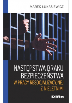 Następstwa braku bezpieczeństwa w pracy resocjalizacyjnej z nieletnimi