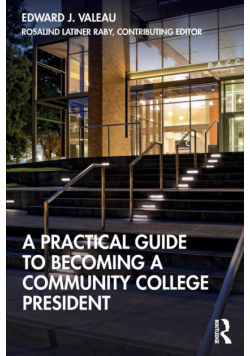 A Practical Guide to Becoming a Community College President