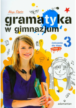 Stypka Alicja - Gramatyka w gimnazjum 3 Ćwiczenia część 2