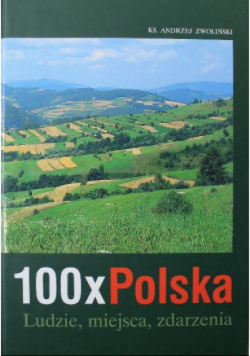 100 x Polska Ludzie miejsca zdarzenia