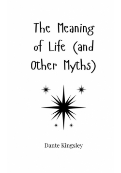 The Meaning of Life (and Other Myths)