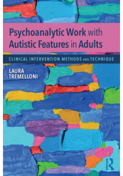 Psychoanalytic Work with Autistic Features in Adults
