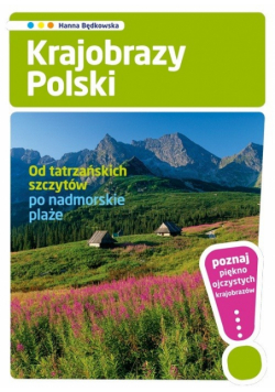 Krajobrazy Polski. Od tatrzańskich szczytów po nadmorskie plaże