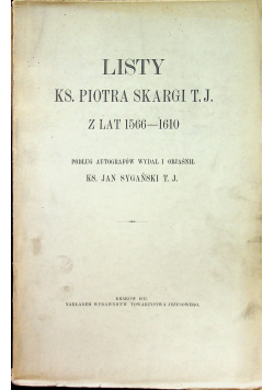 Listy Ks Piotra Skargi T J z lat 1566 - 1610 1912 r