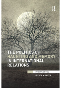 The Politics of Haunting and Memory in International Relations