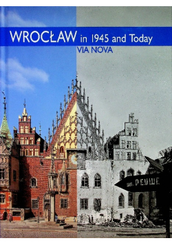 Wrocław in 1945 and Today