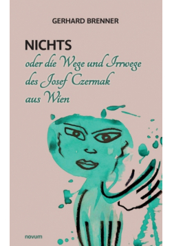 Nichts oder die Wege und Irrwege des Josef Czermak aus Wien