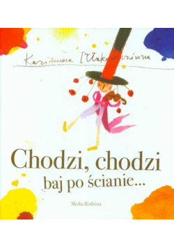 Iłłakowiczówna Kazimiera - Chodzi chodzi baj po ścianie
