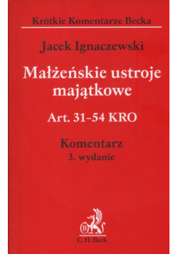 Małżeńskie ustroje majątkowe  Art. 31 - 54 KRO Komentarz 3 wydanie