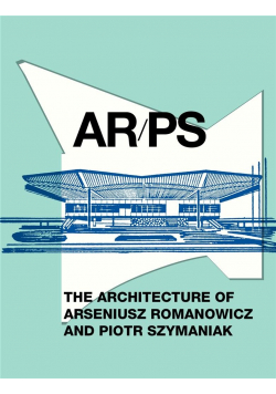 AR/PS. The Architecture of A. Romanowicz..