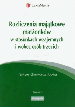 Rozliczenia majatkowe małżonków w stosunkach wzajemnych i wobec osób trzecich