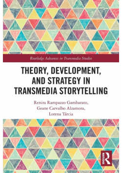 Theory, Development, and Strategy in Transmedia Storytelling