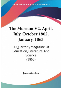 The Museum V2, April, July, October 1862, January, 1863