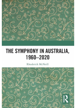 The Symphony in Australia, 1960-2020