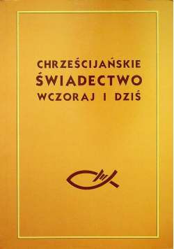 Chrześcijańskie świadectwo wczoraj i dziś