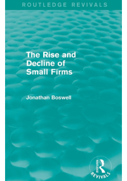 The Rise and Decline of Small Firms (Routledge Revivals)