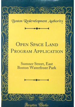 Open Space Land Program Application: Sumner Street, East Boston Waterfront Park Reprint