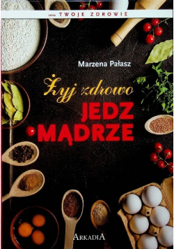 Żyj zdrowo jedz mądrze
