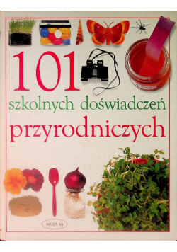 101 szkolnych doświadczeń przyrodniczych