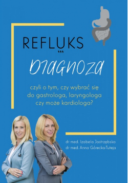 Refluks. Diagnoza, czyli o tym czy wybrać się do gastrologa, laryngologa