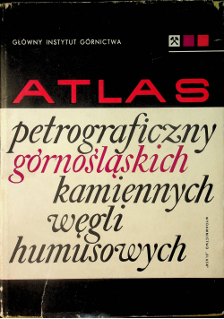 Atlas petrograficzny górnośląskich kamiennych węgli humusowych