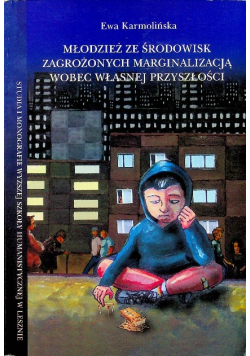 Młodzież ze środowisk zagrożonych marginalizacją wobec własnej przyszłości