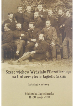 Sześć wieków Wydziału Filozoficznego na Uniwersytecie Jagiellońskim
