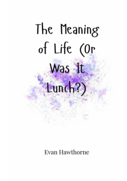 The Meaning of Life (Or Was It Lunch?)