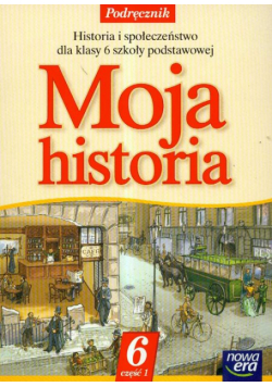 Moja historia 6 Podręcznik Część 1