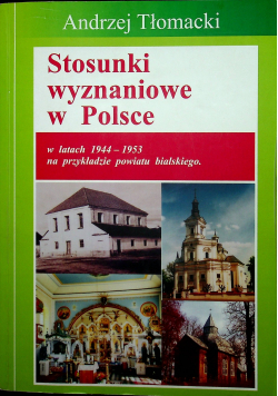Stosunki wyznaniowe w Polsce w latach 1944 - 1953 na przykładzie powiatu bialskiego