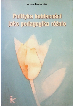 Polityka kobiecości jako pedagogika różnic