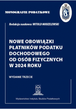 Monografie podatkowe :Nowe obowiązki płatników podatku dochodowego od osób fizycznych w 2024 roku.
