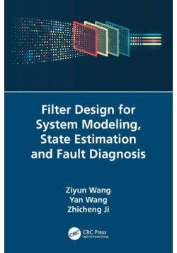 Filter Design for System Modeling, State Estimation and Fault Diagnosis