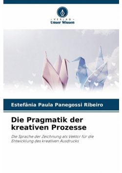 Die Pragmatik der kreativen Prozesse