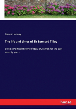 The life and times of Sir Leonard Tilley