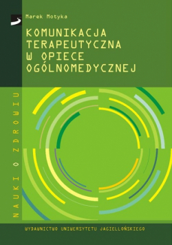 Motyka Marek - Komunikacja terapeutyczna w opiece ogólnomedycznej