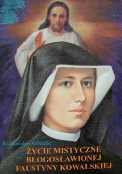Życie mistyczne błogosławionej Faustyny Kowalskiej
