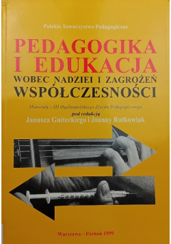 Pedagogika i edukacja wobec nadziei i zagrożeń współczesności : materiały z III Ogólnopolskiego Zjazdu Pedagogicznego
