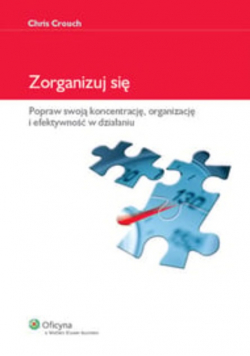 Zorganizuj się: Popraw swoją koncentrację, organizację i efektywność w działaniu
