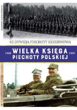 Wielka Księga Piechoty Polskiej Tom 47 45 dywizja piechoty rezerwowa