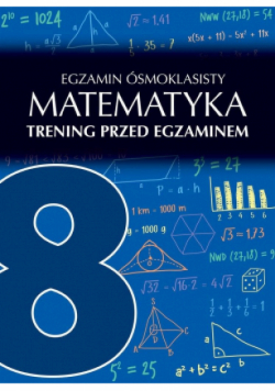 Egzamin ósmoklasisty. Matematyka. Trening przed egzaminem