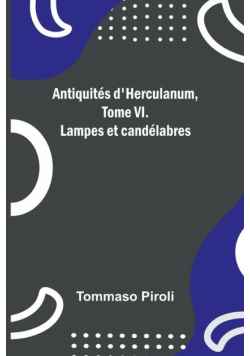 Antiquités d'Herculanum, Tome VI. Lampes et candélabres