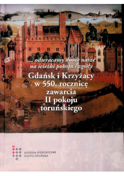 Gdańsk i Krzyżacy w 550. rocznice zawarcie II pokoju toruńskiego