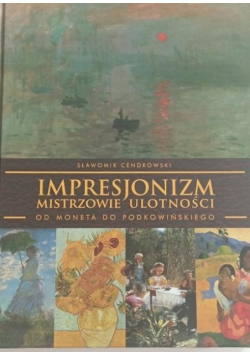 Impresjonizm - mistrzowie ulotności