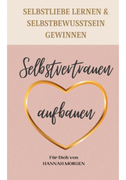 Selbstvertrauen aufbauen Selbstliebe lernen & Selbstbewusstsein gewinnen